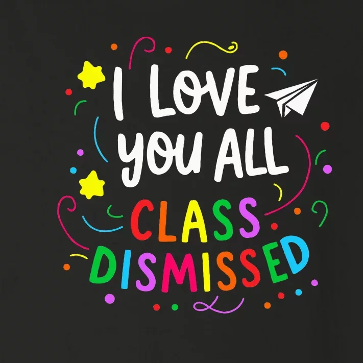 I Love You All Class Dismissed Teacher Toddler Long Sleeve Shirt