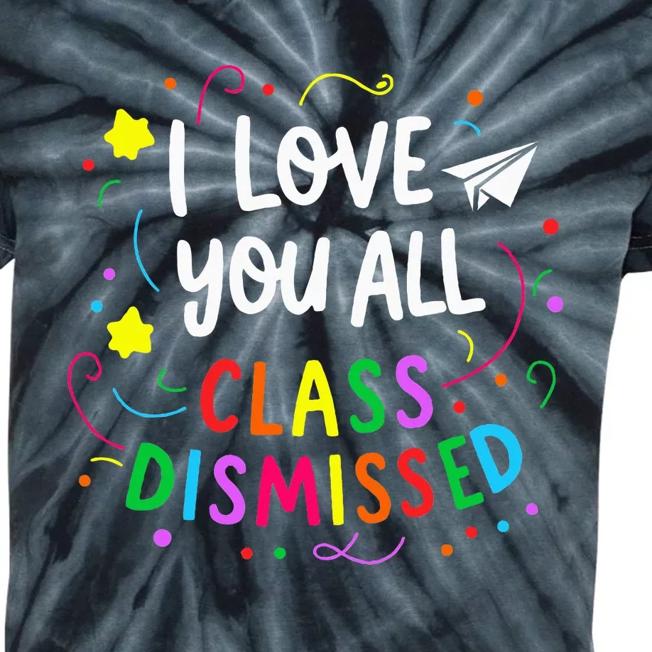 I Love You All Class Dismissed Teacher Kids Tie-Dye T-Shirt