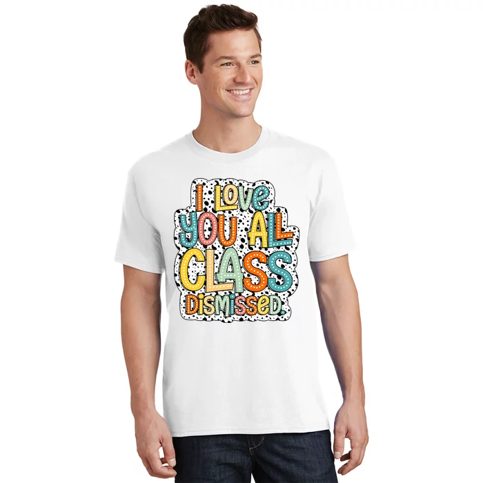 I Love You All Class Dismissed Groovy Teacher T-Shirt