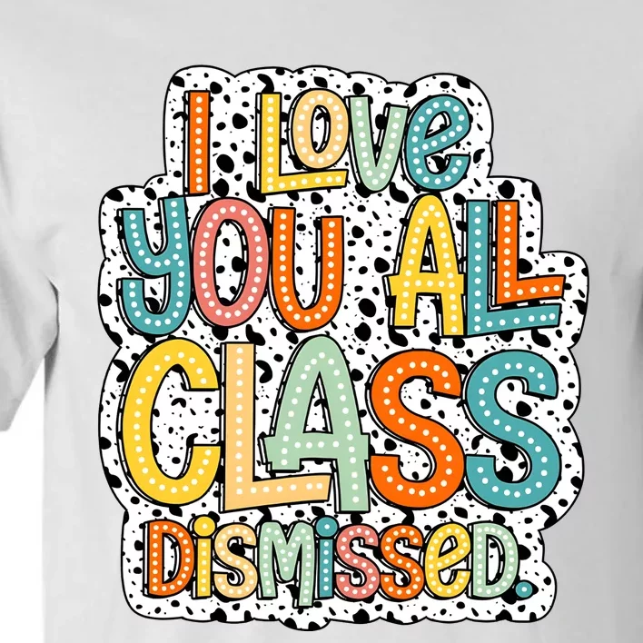 I Love You All Class Dismissed Groovy Teacher Tall T-Shirt