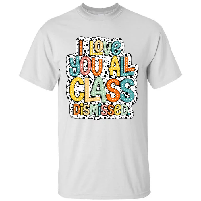 I Love You All Class Dismissed Groovy Teacher Tall T-Shirt