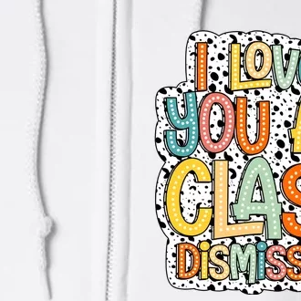 I Love You All Class Dismissed Groovy Teacher Full Zip Hoodie