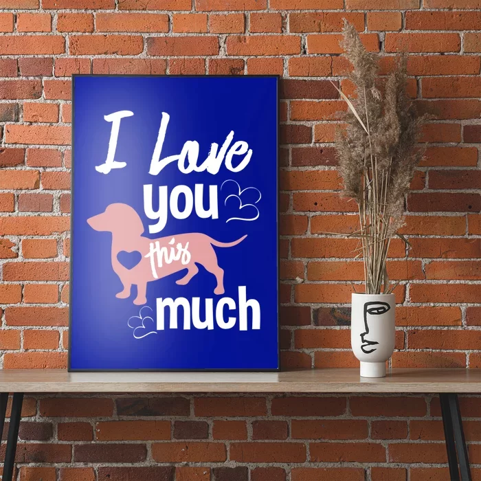 I Love You This Much Dachshund Sausage Wiener Dog Lover Gift Poster