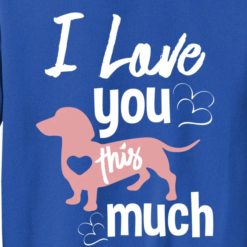 I Love You This Much Dachshund Sausage Wiener Dog Lover Gift Tall Sweatshirt