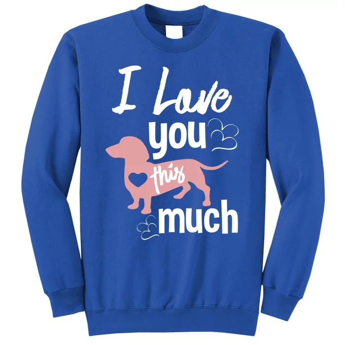 I Love You This Much Dachshund Sausage Wiener Dog Lover Gift Tall Sweatshirt