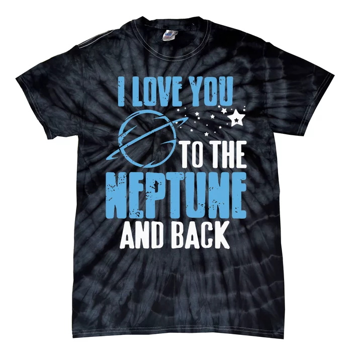 I Love You To The Neptune vintage Astronomer Present Tie-Dye T-Shirt