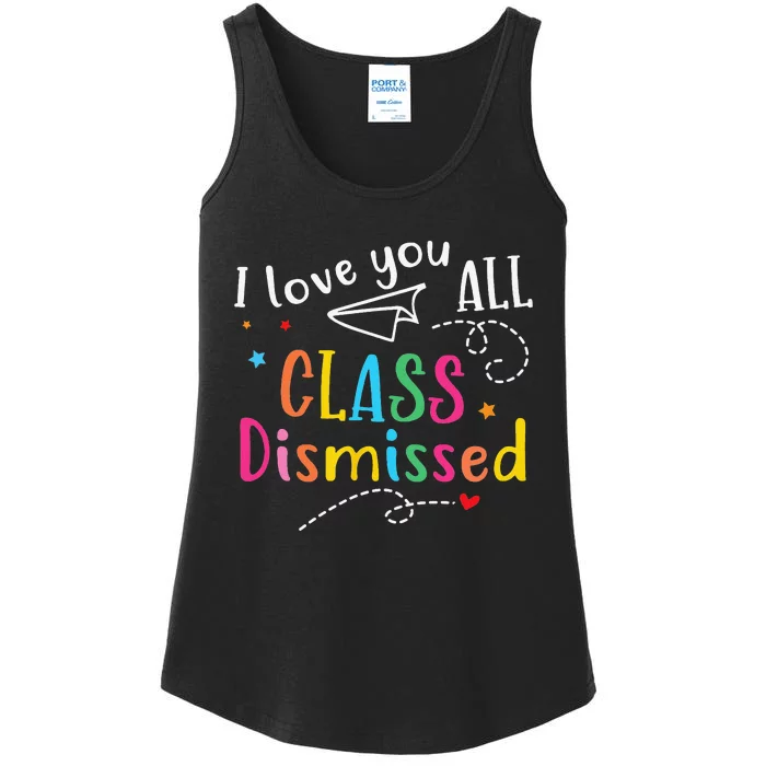 I Love You All Class Dismissed Last Day of School Ladies Essential Tank