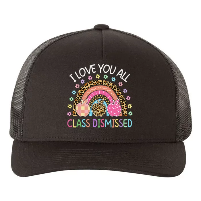 I Love You All Class Dismissed Rainbow Teacher Last Day Yupoong Adult 5-Panel Trucker Hat