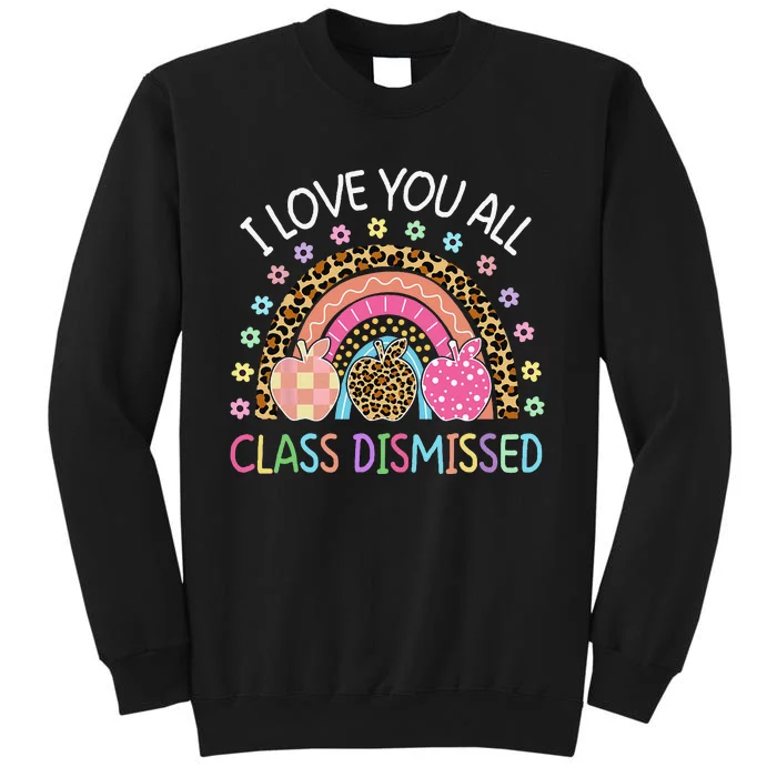 I Love You All Class Dismissed Rainbow Teacher Last Day Tall Sweatshirt