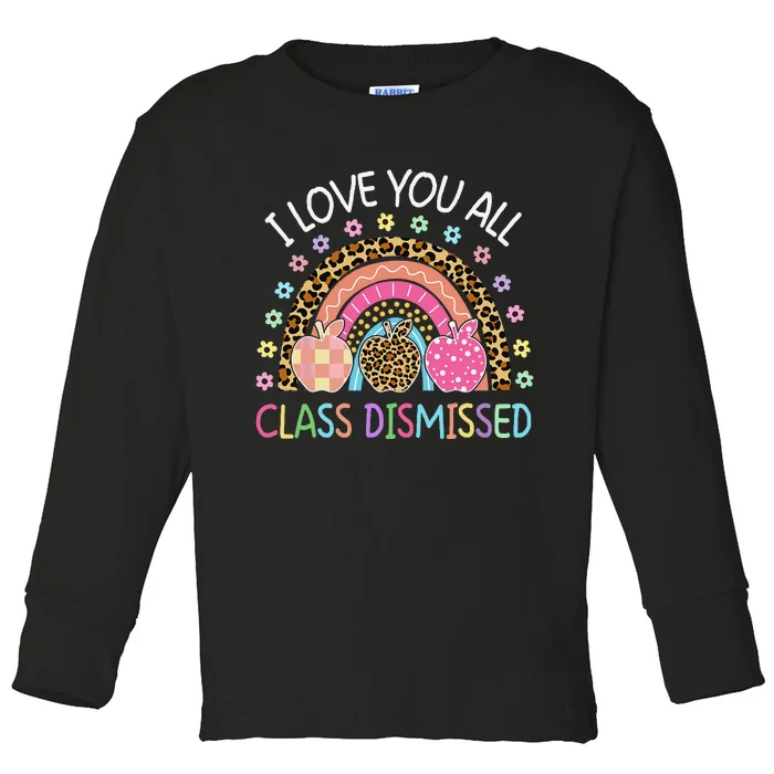 I Love You All Class Dismissed Rainbow Teacher Last Day Toddler Long Sleeve Shirt