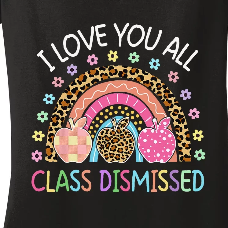 I Love You All Class Dismissed Rainbow Teacher Last Day Women's V-Neck T-Shirt