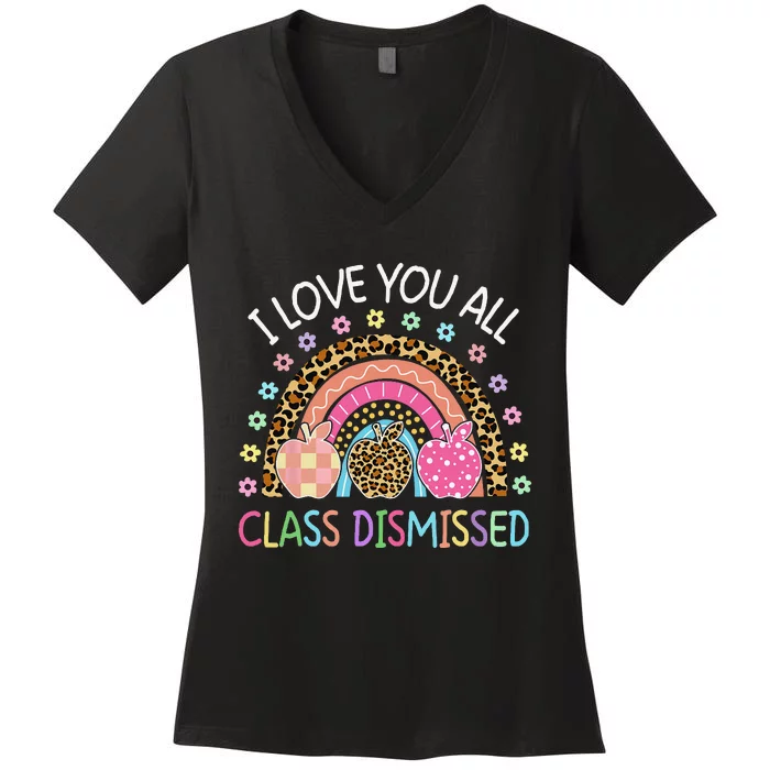 I Love You All Class Dismissed Rainbow Teacher Last Day Women's V-Neck T-Shirt