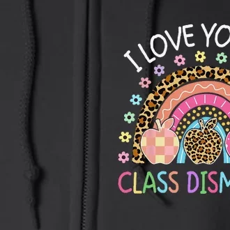 I Love You All Class Dismissed Rainbow Teacher Last Day Full Zip Hoodie