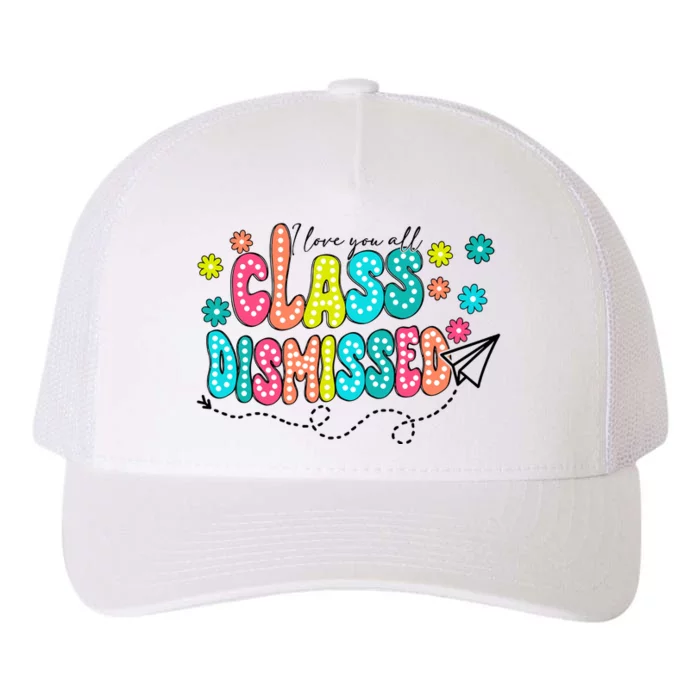 I Love You All Class Dismissed Teacher Yupoong Adult 5-Panel Trucker Hat