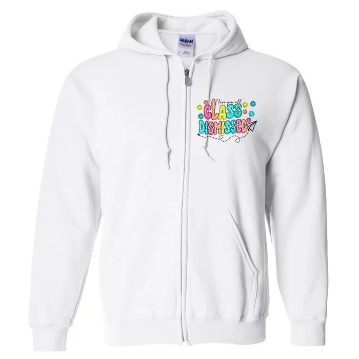 I Love You All Class Dismissed Teacher Full Zip Hoodie