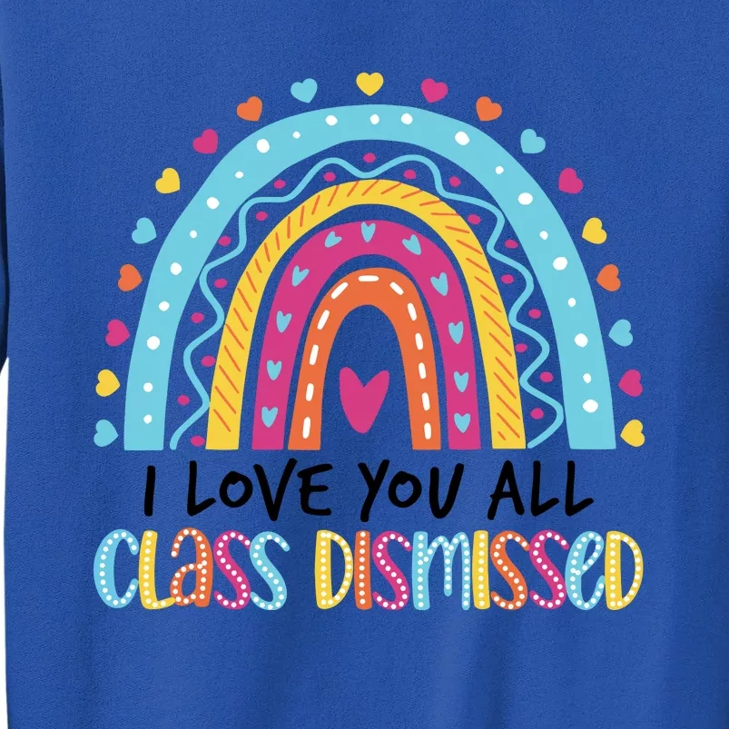 I Love You All Class Dismissed Tall Sweatshirt