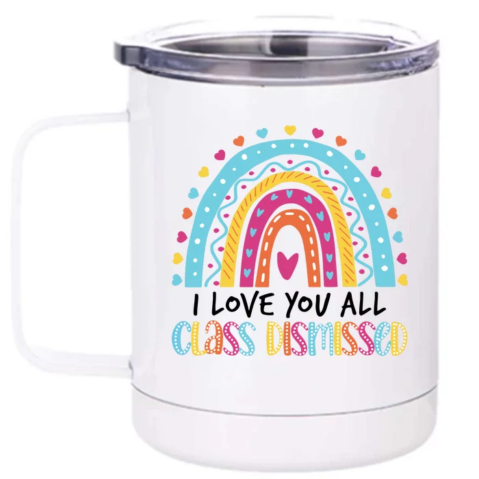 I Love You All Class Dismissed Front & Back 12oz Stainless Steel Tumbler Cup