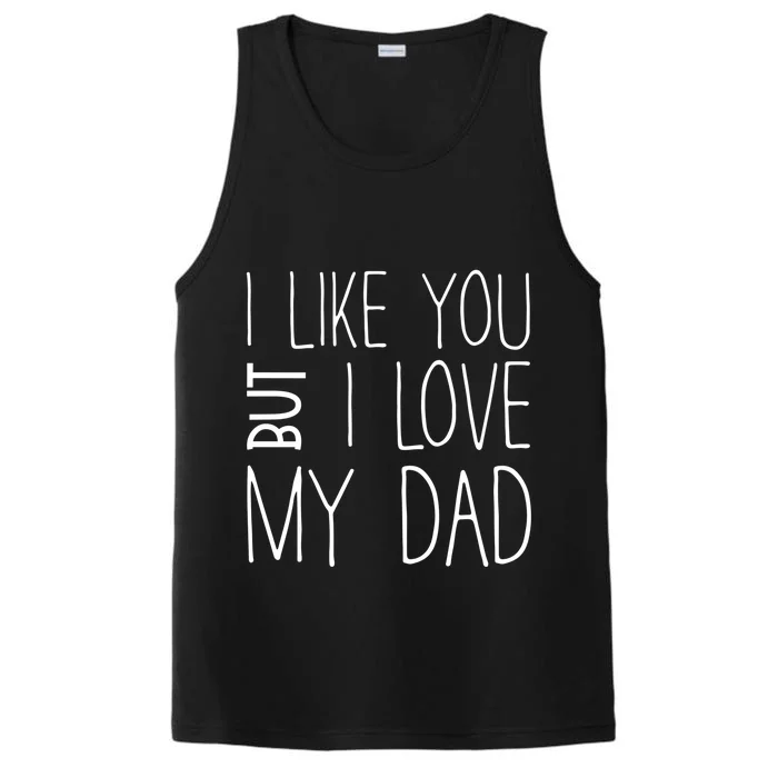 I Like You But I Love My Dad Gift Performance Tank