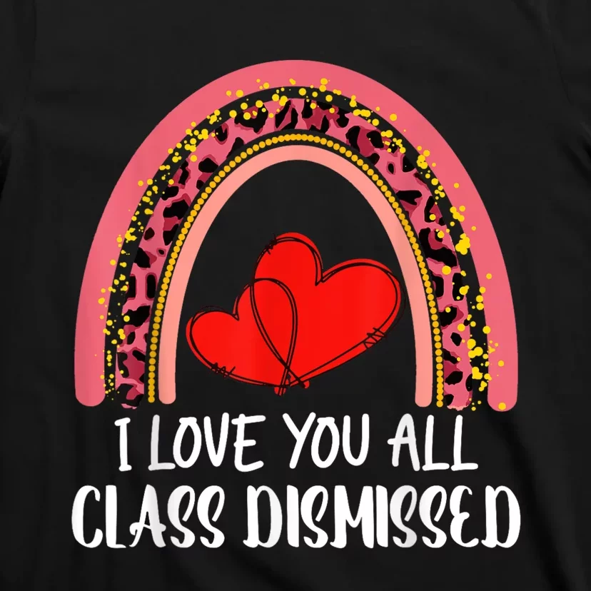 I Love You All Class Dismissed Last Day Of School Teacher T-Shirt