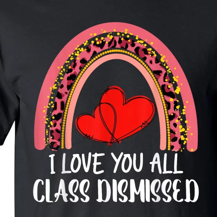 I Love You All Class Dismissed Last Day Of School Teacher Tall T-Shirt