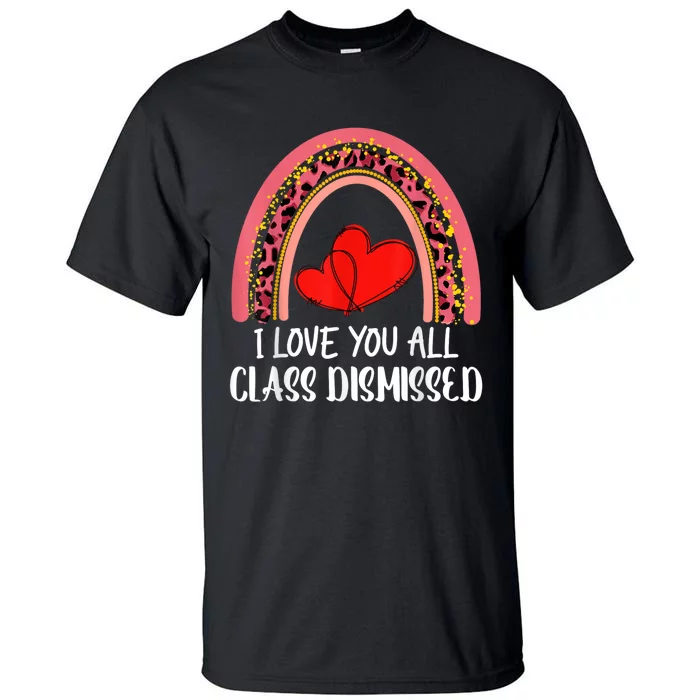 I Love You All Class Dismissed Last Day Of School Teacher Tall T-Shirt