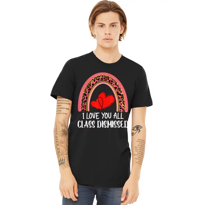 I Love You All Class Dismissed Last Day Of School Teacher Premium T-Shirt