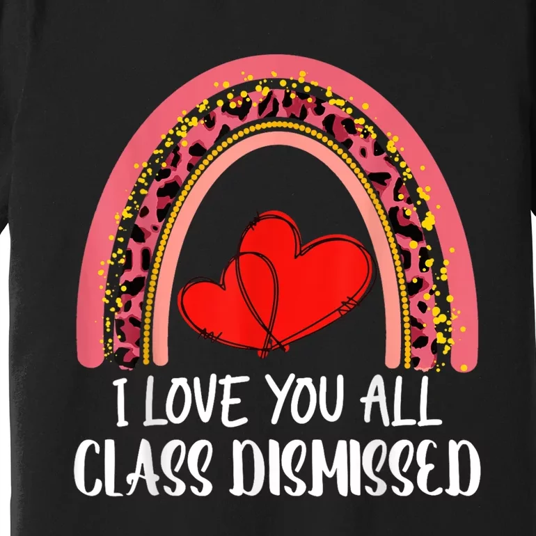 I Love You All Class Dismissed Last Day Of School Teacher Premium T-Shirt