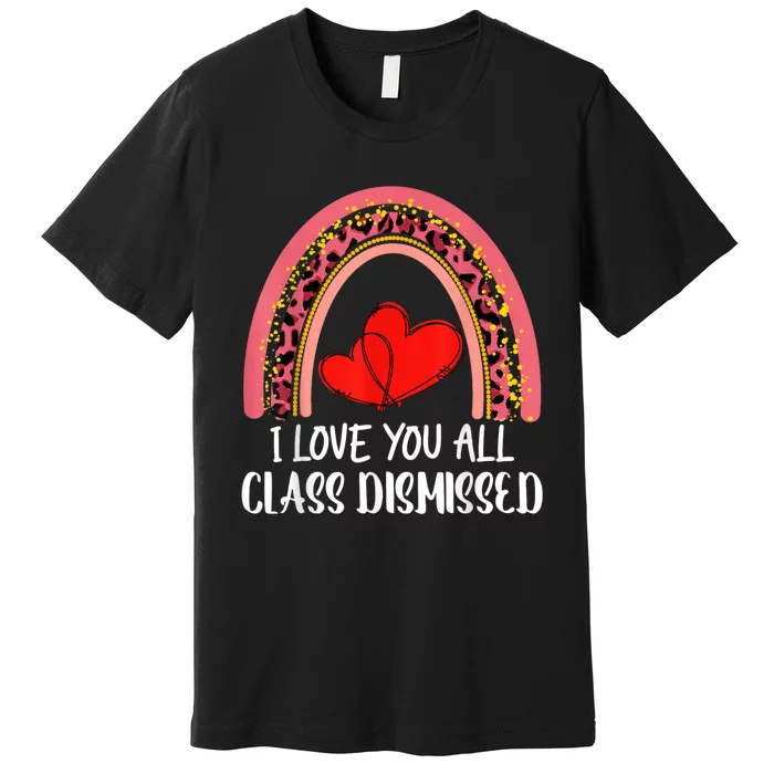 I Love You All Class Dismissed Last Day Of School Teacher Premium T-Shirt