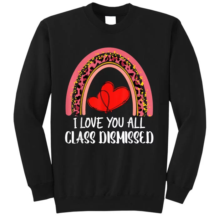 I Love You All Class Dismissed Last Day Of School Teacher Tall Sweatshirt