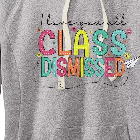 I Love You All Class Dismissed Last Day Of School Teacher Women's Fleece Hoodie