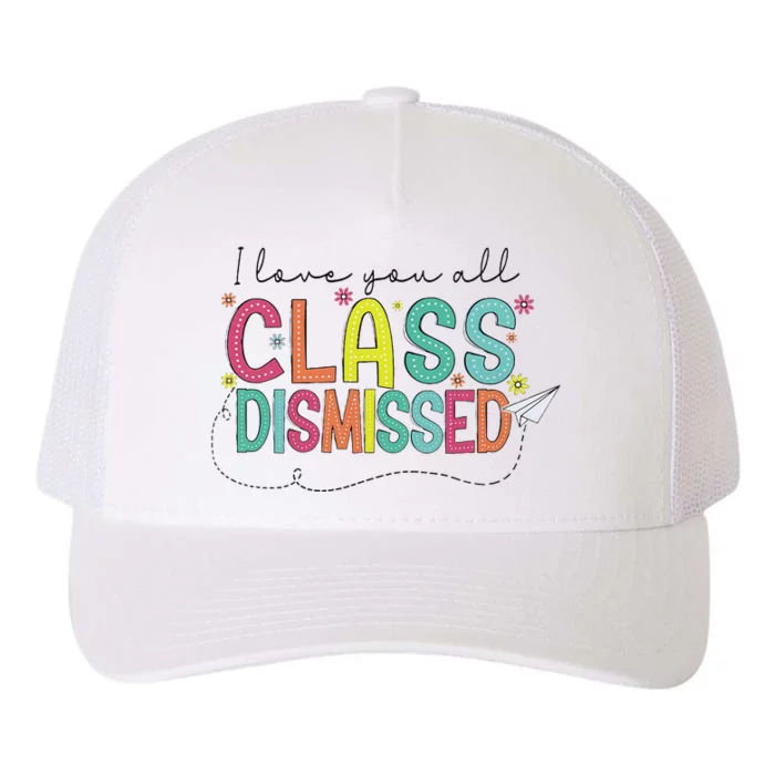 I Love You All Class Dismissed Last Day Of School Teacher Yupoong Adult 5-Panel Trucker Hat