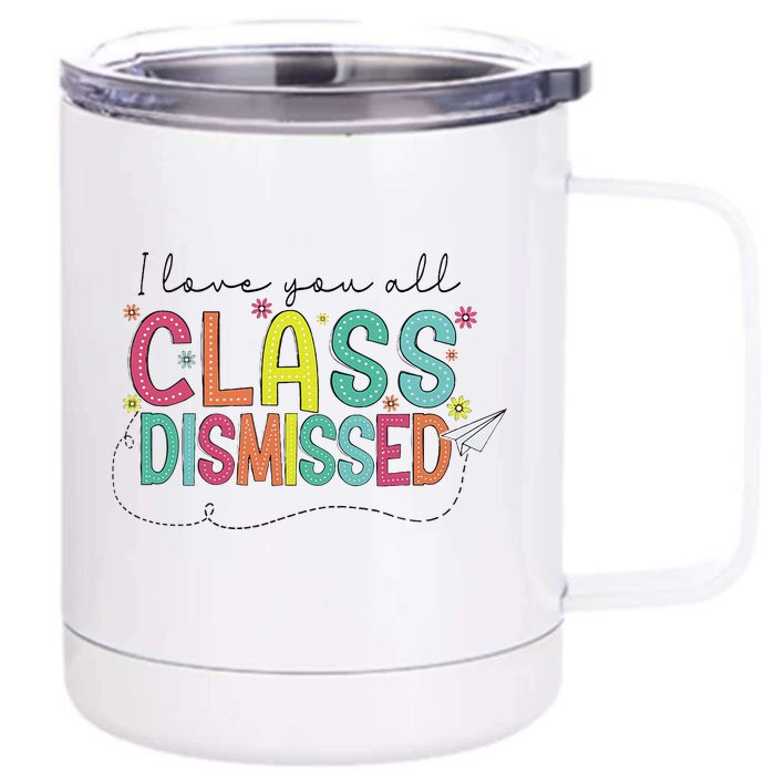 I Love You All Class Dismissed Last Day Of School Teacher Front & Back 12oz Stainless Steel Tumbler Cup