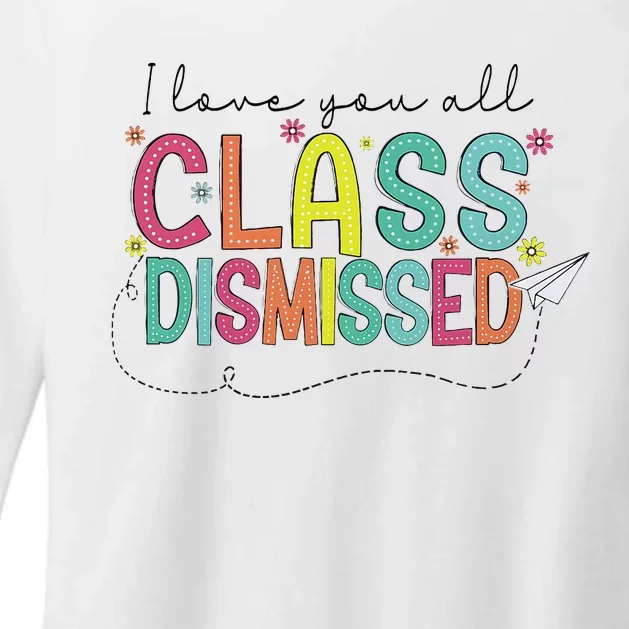 I Love You All Class Dismissed Last Day Of School Teacher Womens CVC Long Sleeve Shirt