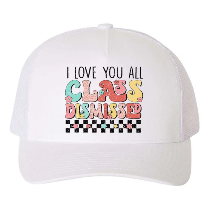 I Love You All Class Dismissed Groovy Teacher Last Day Yupoong Adult 5-Panel Trucker Hat