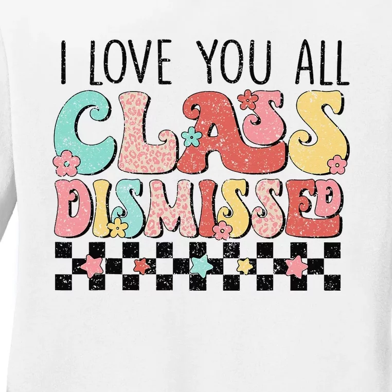 I Love You All Class Dismissed Groovy Teacher Last Day Ladies Long Sleeve Shirt