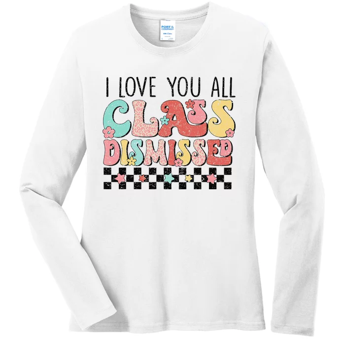 I Love You All Class Dismissed Groovy Teacher Last Day Ladies Long Sleeve Shirt