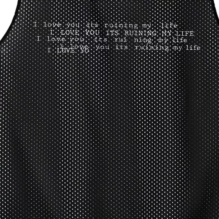 I Love You Its Ruining My Life Mesh Reversible Basketball Jersey Tank