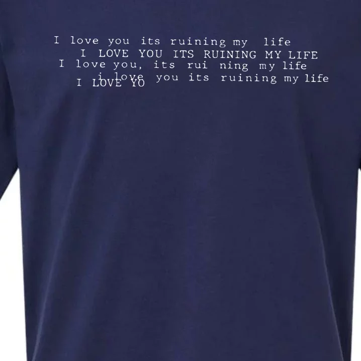 I Love You Its Ruining My Life Sueded Cloud Jersey T-Shirt