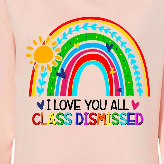 I Love You All Class Dismissed Teacher Gift Rainbow Womens California Wash Sweatshirt