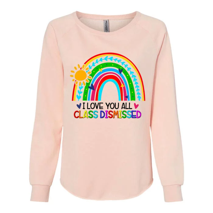 I Love You All Class Dismissed Teacher Gift Rainbow Womens California Wash Sweatshirt