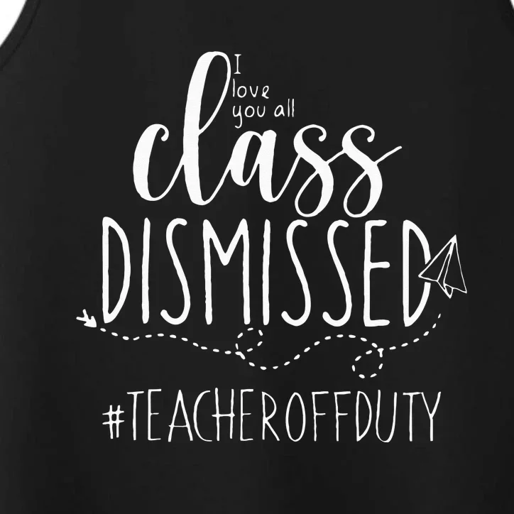 i love you all class dismissed teacher off duty Performance Tank