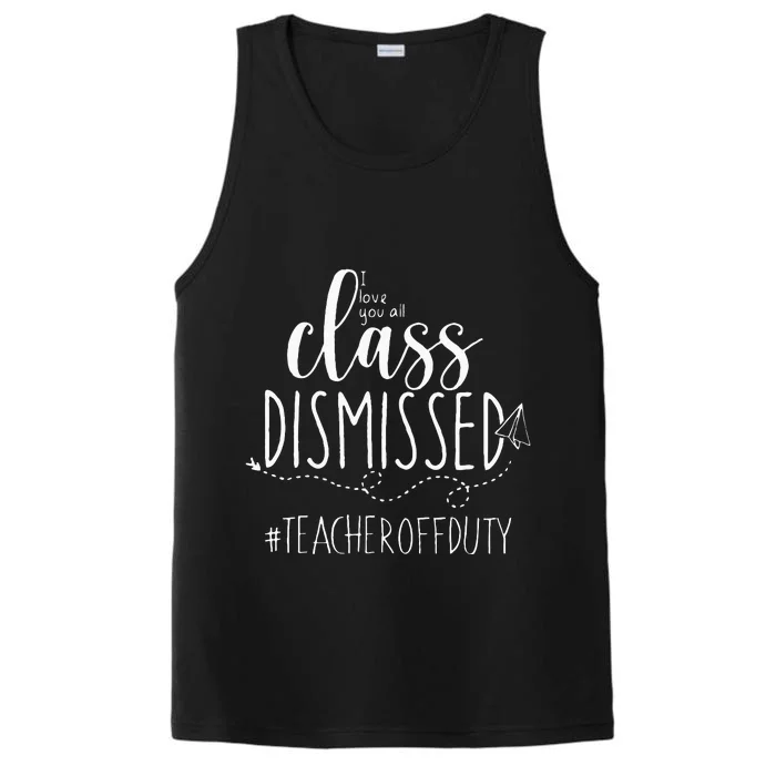 i love you all class dismissed teacher off duty Performance Tank