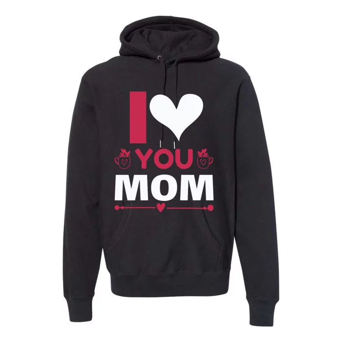 I Love You Mom Premium Hoodie