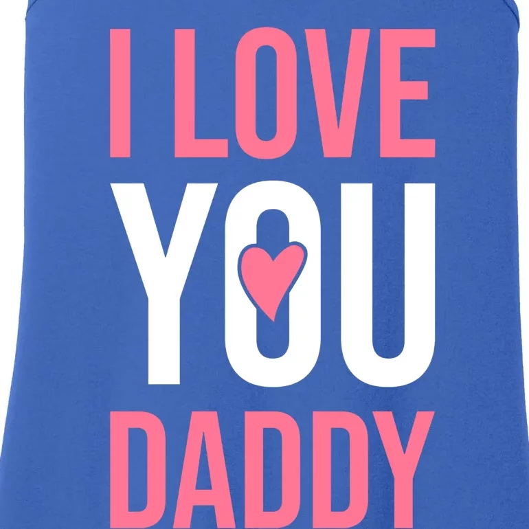 I Love You Daddy Dad Father Papa Fathers Day Cool Gift Ladies Essential Tank