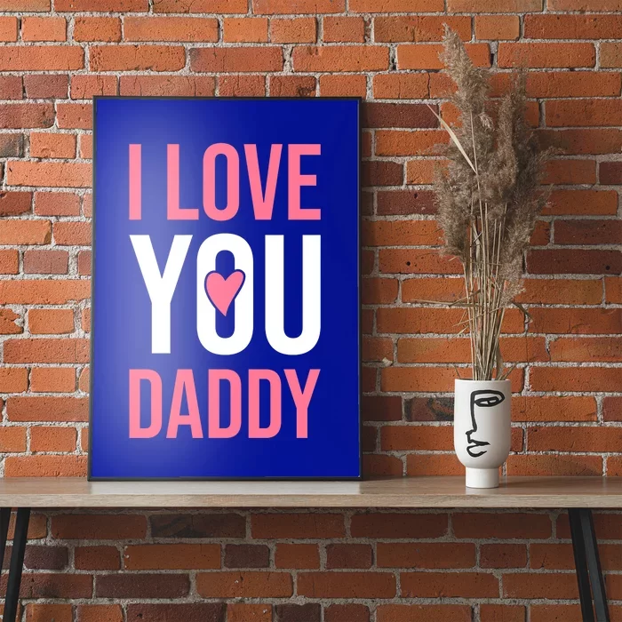 I Love You Daddy Dad Father Papa Fathers Day Cool Gift Poster