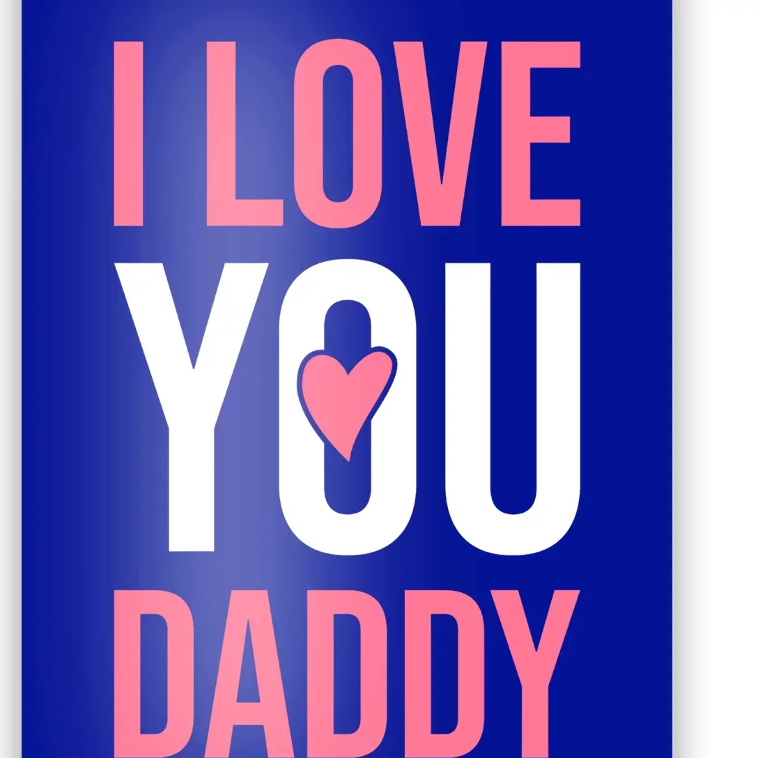 I Love You Daddy Dad Father Papa Fathers Day Cool Gift Poster