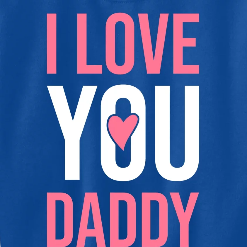 I Love You Daddy Dad Father Papa Fathers Day Cool Gift Kids Sweatshirt