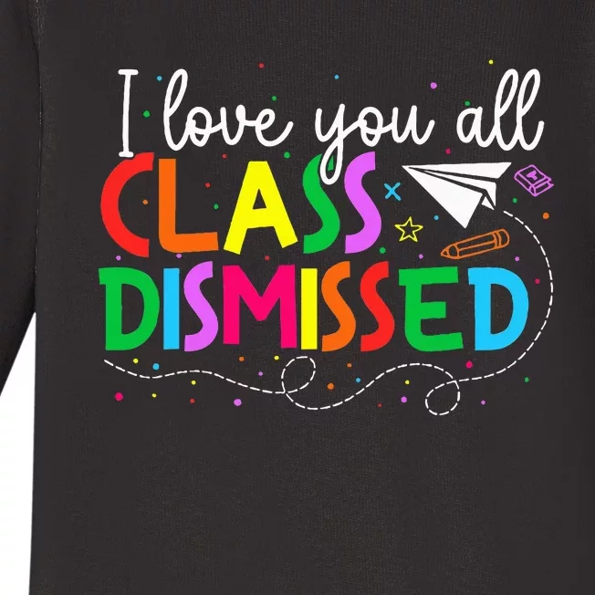 I Love You All Class Dismissed Teacher Last Day Of School Baby Long Sleeve Bodysuit