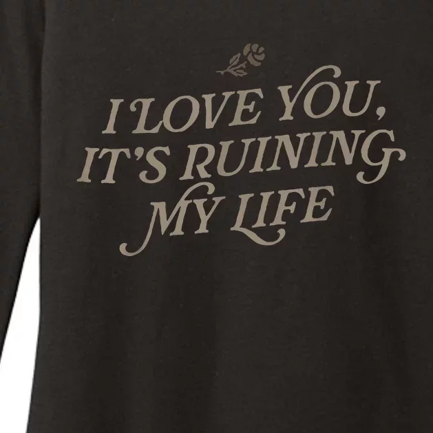 I Love You But ItS Ruining My Life Womens CVC Long Sleeve Shirt