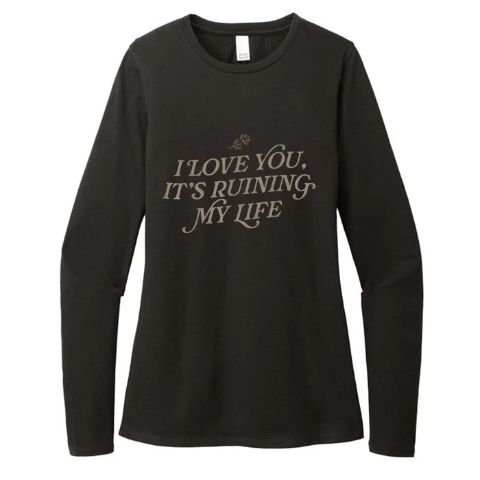 I Love You But ItS Ruining My Life Womens CVC Long Sleeve Shirt